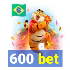 600 bet